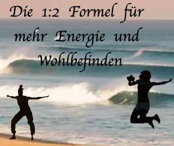 Die 1 zu 2 Formel für mehr Energie und Wohlbefinden